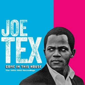 JOE TEX / ジョー・テックス / COME IN THIS HOUSE: THE 1955-62 RECORDINGS