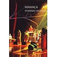 MAWACA / マウアーカ / IKEBANAS MUSICAIS(DVD)