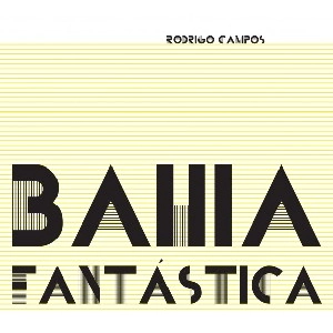RODRIGO CAMPOS / ホドリゴ・カンポス / BAHIA FANTASTICA (LP)