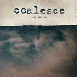 COALESCE / GIVE THEM ROPE LIMITED EDITION COLOR VINYL