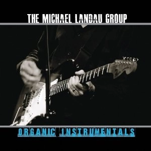 MICHAEL LANDAU / マイケル・ランドウ / ORGANIC INSTRUMENTALS