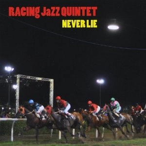 RACING JAZZ QUINTET / レーシング・ジャズ・クインテット / Never Lie