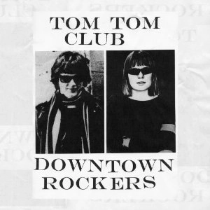 TOM TOM CLUB / トム・トム・クラブ / ダウンタウン･ロッカーズ