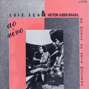 LUIZ ECA & VICTOR ASSIS BRASIL / ルイス・エサ&ヴィトル・アシス・ブラジル / AO VIVO NO MUSEU DE ARTE MODERNA DO RIO DE