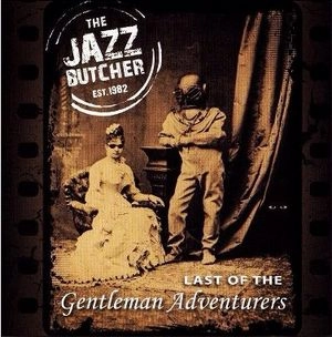 JAZZ BUTCHER / ジャズ・ブッチャー / ラスト・オブ・ザ・ジェントルマン・アドヴ