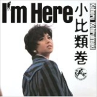 KAHORU KOHIRUIMAKI / 小比類巻かほる / Ｉ’ｍ　Ｈｅｒｅ