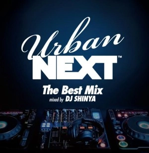 DJ SHINYA / Ｕｒｂａｎ　ＮＥＸＴ　THE BEST MIX