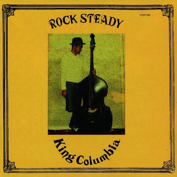 KING COLUMBIA / ROCK STEADY