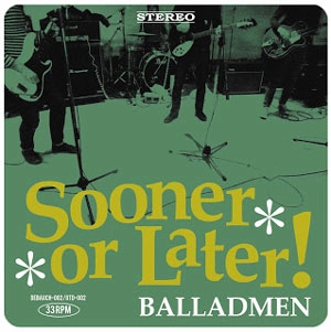 BALLADMEN / SOONER OR LATER