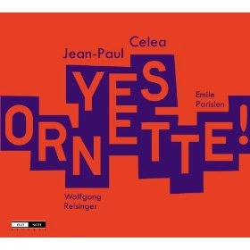 JEAN-PAUL CELEA / YES ORNETTE!