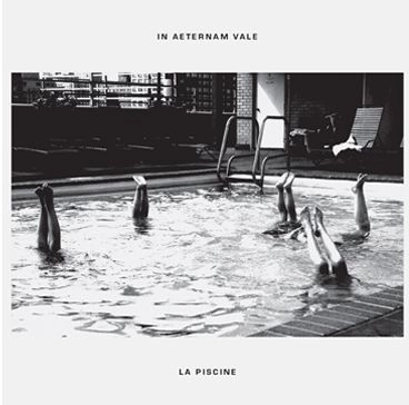 IN AETERNAM VALE / LA PISCINE