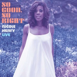 NICOLE HENRY / ニコル・ヘンリー / SO GOOD, SO RIGHT: NICOLE HENRY LIVE