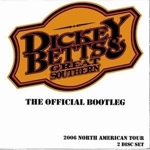 DICKEY BETTS & GREAT SOUTHERN / ディッキー・べッツ&グレート・サザン / OFFICIAL BOOTLEG:2006 NORTH AMERICAN TOUR