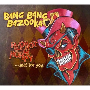 BANG BANG BAZOOKA / バンバンバズーカ / REDHOT&HORNY...JUST FOR YOU