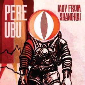 PERE UBU / ペル・ウブ / レディ・フロム・シャンハイ