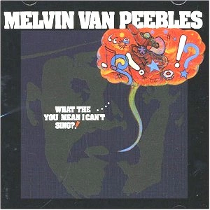 MELVIN VAN PEEBLES / メルヴィン・ヴァン・ピーブルズ / ホワット･ザ...ユー･ミーン･アイ･キャント･シング?