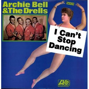 ARCHIE BELL & THE DRELLS / アーチー・ベル&ザ・ドレルズ / アイ･キャント･ストップ･ダンシング