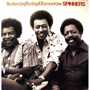 SPINNERS / スピナーズ / イエスタデイ、トゥデイ･アンド･トゥモロウ