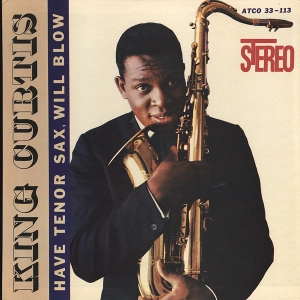 KING CURTIS / キング・カーティス / ハヴ･テナー･サックス･ウィル･ブロウ