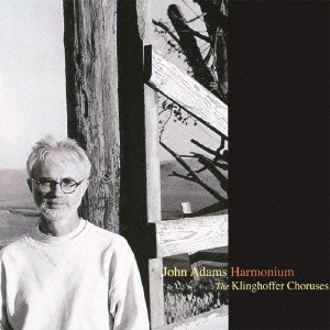 JOHN ADAMS (COMPOSER) / ジョン・アダムズ / JOHN ADAMS: HARMONIUM / アダムズ:ハルモニウム