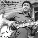 JUNIOR KIMBROUGH / ジュニア・キンブロウ / FIRST RECORDINGS