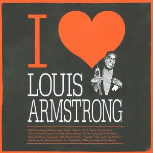 LOUIS ARMSTRONG / ルイ・アームストロング / アイ・ラヴ・ルイ・アームストロング / I LOVE LOUIS ARMSTRONG