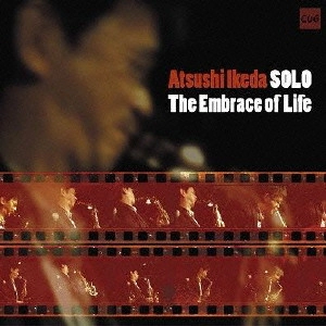 ATSUSHI IKEDA / 池田篤 / エンブレイス・オブ・ライフ / THE EMBRACE OF LIFE