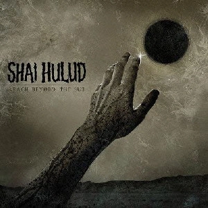 SHAI HULUD / リーチ・ビヨンド・ザ・サン