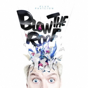FLUX PAVILION / ブロウ・ザ・ルーフ / BLOW THE ROOF