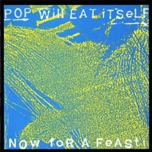 POP WILL EAT ITSELF / ポップ・ウィル・イート・イットセルフ / ナウ・フォー・ア・フィースト
