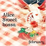 february / Ａｌｉｃｅ　Ｓｗｅｅｔ　ｂｏｓｓａ
