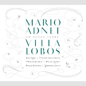 MARIO ADNET / マリオ・アヂネー / UM OLHAR SOBRE VILLA-LOBOS