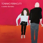 TONINHO FERRAGUTTI / トニーニョ・フェハグッチ / O SORRISO DA MANU