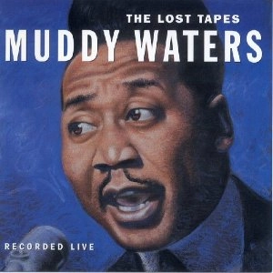MUDDY WATERS / マディ・ウォーターズ / ロスト・テープス