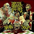 BRUTAL BRAIN DAMAGE / BRAIN SOUP