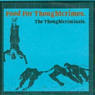 THOUGHT CRIMINALS / ソウトクリミナルズ / FOOD FOR THOUGHT CRIMES