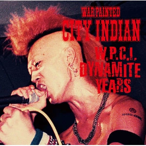 CITY INDIAN (WAR PAINTED CITY INDIAN) / W.P.C.I. DYNAMITE YEARS