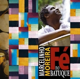 MARCELINHO MOREIRA / マルセリーニョ・モレイラ / FE NO BATUQUE