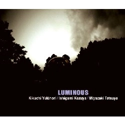 KIKUCHI YUKNORI/ISHIGAMI KAZUYA/MIYAZAKI TETSUTYA / LUMINOUS
