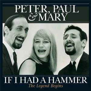 PETER, PAUL & MARY / ピーター・ポール・アンド・マリー / IF I HAD A HAMMER - THE LEGEND BEGINS