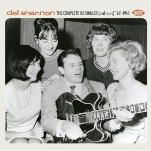 DEL SHANNON / デル・シャノン / THE COMPLETE UK SINGLES (AND MORE) 1961-19