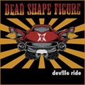 DEAD SHAPE FIGURE / DEVILLE RIDE