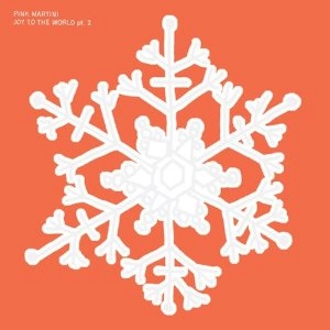 PINK MARTINI / ピンク・マルティーニ / JOY TO THE WORLD PT. 2