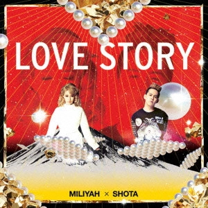 KATO MIRIYA,SHIMIZU SHOTA / 加藤ミリヤ×清水翔太 / LOVE STORY(初回)