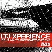 LTJ XPERIENCE / I DON'T WANT THIS GROOVE TO EVER END