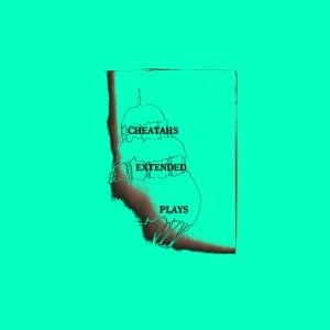 CHEATAHS / チーターズ / EXTENDED PLAYS