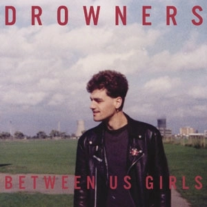 DROWNERS (US) / BETWEEN US GIRLS EP