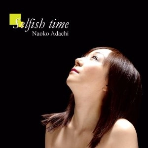 ADACHI NAOKO / 足立直子 / セルフィッシュ・タイム