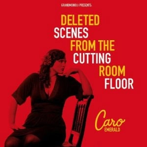 CARO EMERALD / カロ・エメラルド / Deleted Scenes from the Cutting Room Floor