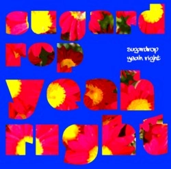 sugardrop / ｙｅａｈ　ｒｉｇｈｔ